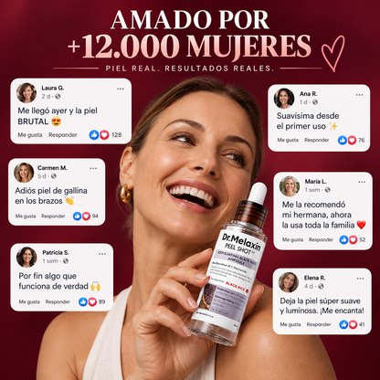Dr. Melaxin  Efecto Seda Piel más fina, uniforme y radiante. La piel que todos quieren tocar.